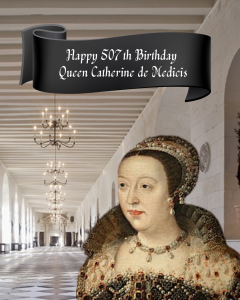 Happy 507th Birthday to Catherine de Médicis